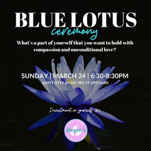  Blue Lotus Ceremony, Sunday, 3/24, 6:30-8:30PM with Kristin